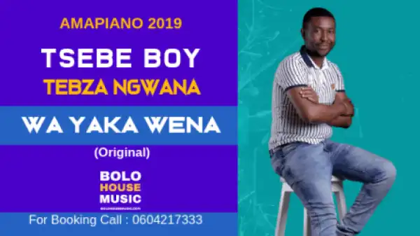 Tsebe Boy and Tebza Ngwana - Wa Yaka Wena